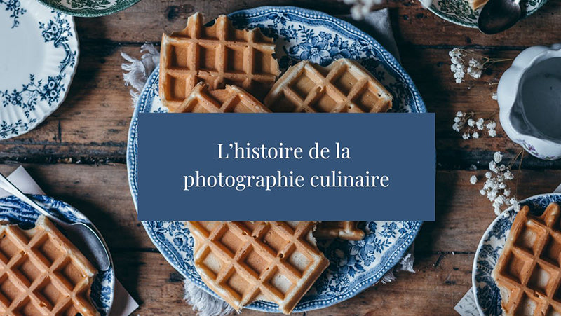 L’histoire de la photographie culinaire